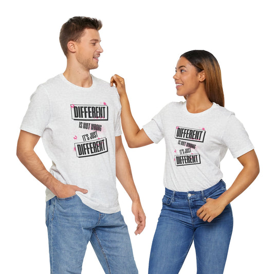 Different Is Not Wrong - It's just different - Unisex T-Shirt | Celebrate Individuality