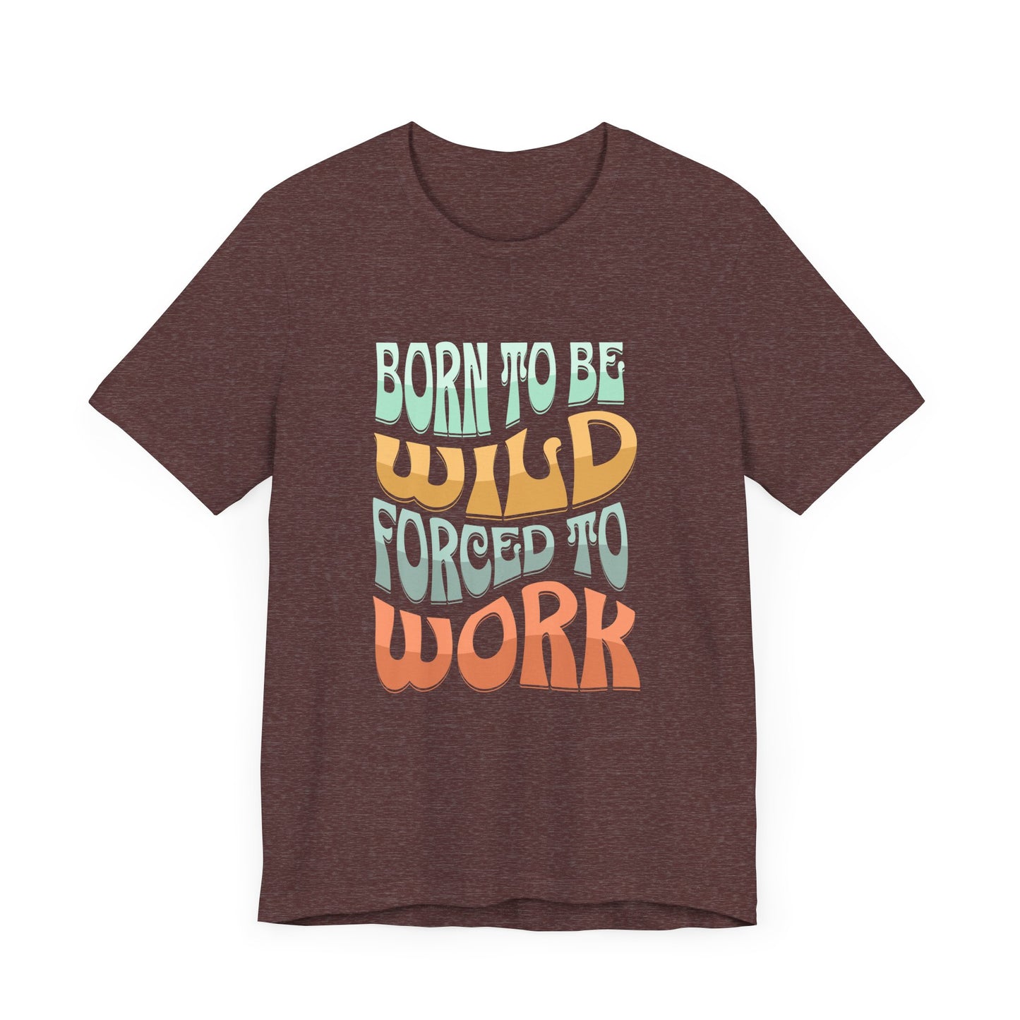 The Born to Be Wild Unisex Jersey Tee by D&B Apparel is a stylish brown T-shirt made from soft Airlume cotton. It features retro multicolored text that reads, Born to be wild, forced to work, offering comfort and nostalgia for adventurers.