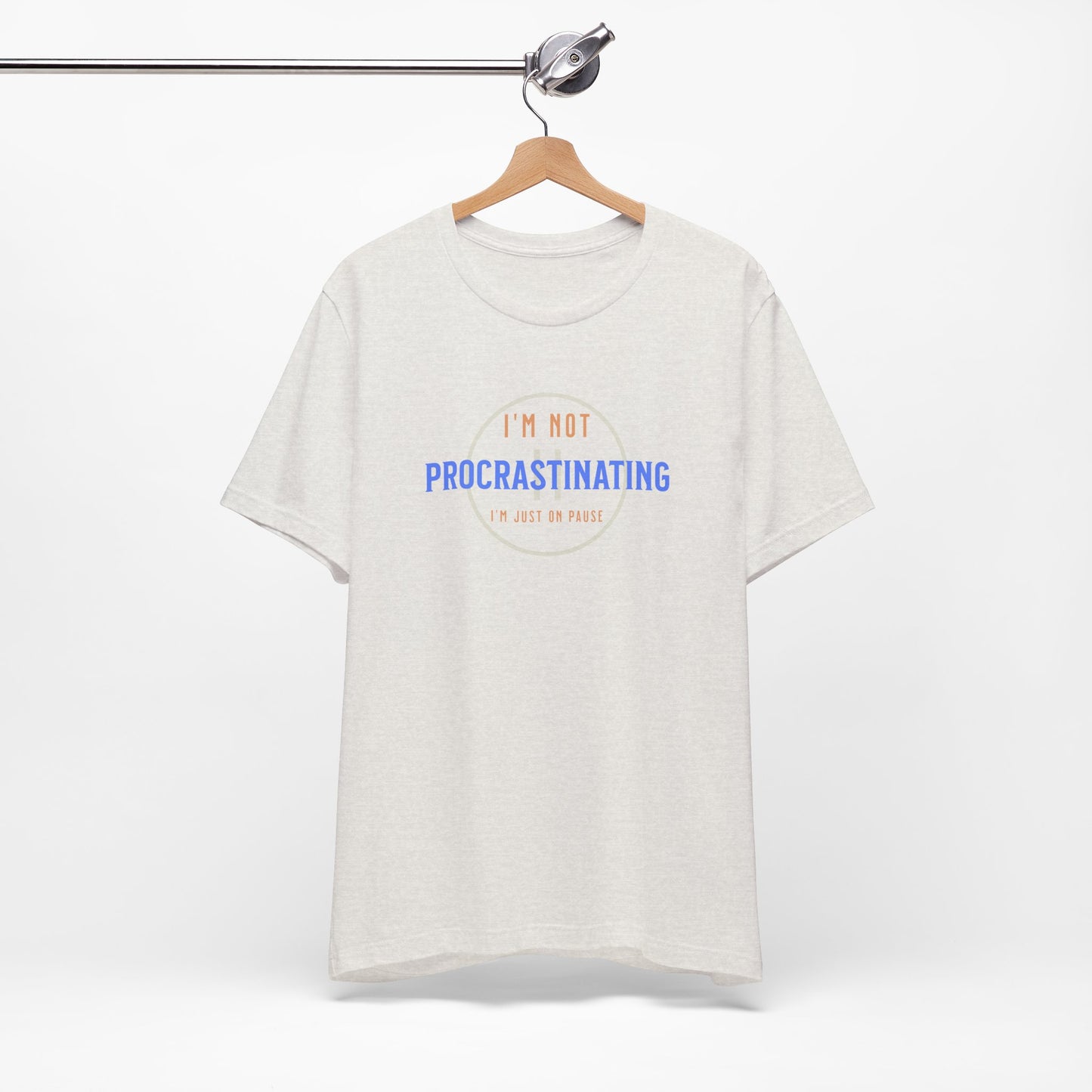 Funny Unisex Tee - "I’m Not Procrastinating, I’m Just On Pause"