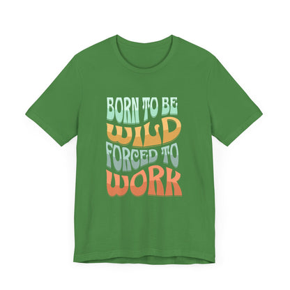 The Born to Be Wild Unisex Jersey Tee by D&B Apparel is crafted from soft Airlume cotton and features colorful retro-style lettering that reads, Born to be wild, forced to work. This stylish tee offers comfort and a perfect fit for any casual occasion.
