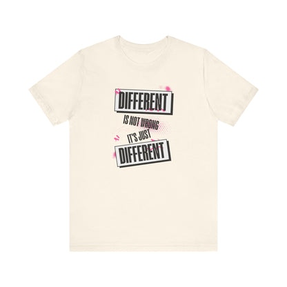 Different Is Not Wrong - It's just different - Unisex T-Shirt | Celebrate Individuality