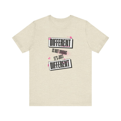 Different Is Not Wrong - It's just different - Unisex T-Shirt | Celebrate Individuality
